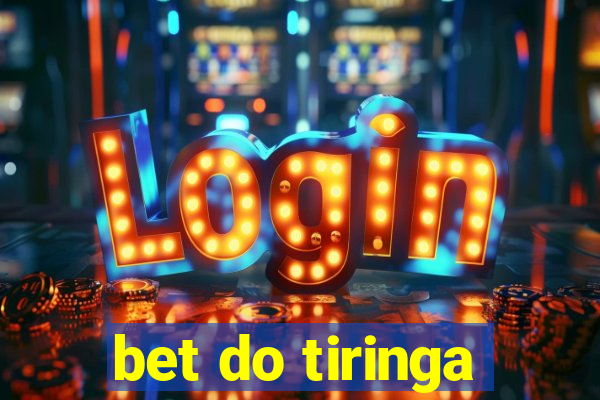 bet do tiringa